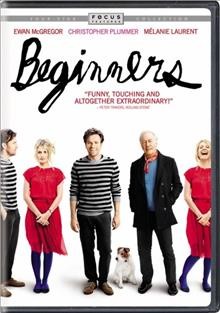 Beginners  [videorecording] / an Alliance Films release ; Focus Features and Olympus Pictures presents ; in association with Parts & Labor ; written and directed by Mike Mills.