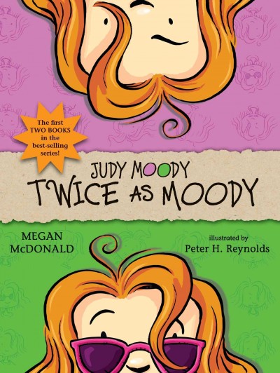 Judy Moody, twice as Moody / Megan McDonald ; illustrated by Peter H. Reynolds.