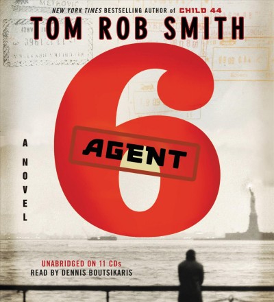 Agent 6 [sound recording] / Tom Rob Smith.