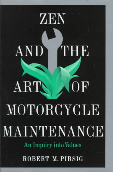 ZEN AND THE ART OF MOTORCYCLE MAINTENANCE: AN INQUIRY INTO VALUES.