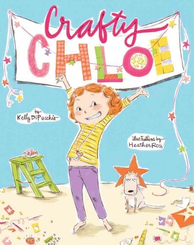 Crafty Chloe / by Kelly DiPucchio ; illustrations by Heather Ross.
