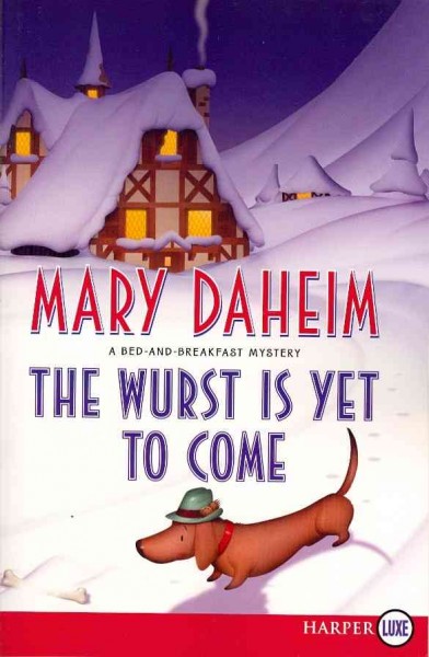 The wurst is yet to come : a bed-and-breakfast mystery / Mary Daheim.