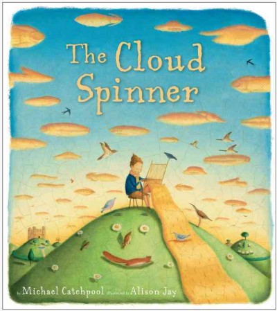 The cloud spinner / by Michael Catchpool ; illustrated by Alison Jay.