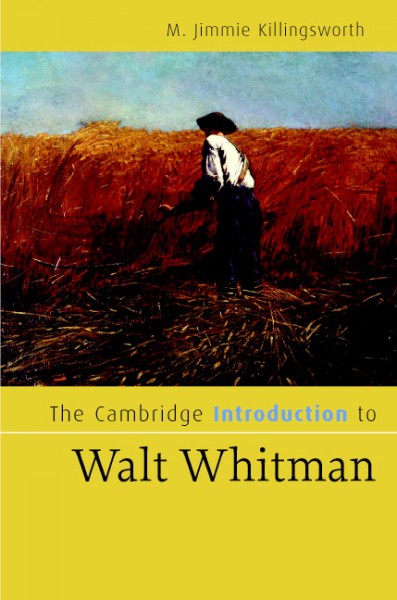 The Cambridge introduction to Walt Whitman [electronic resource] / M. Jimmie Killingsworth.