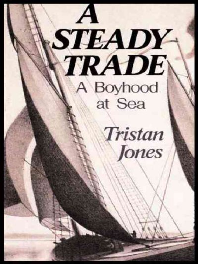 A steady trade [electronic resource] : a boyhood at sea / Tristan Jones.