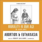 Abortion and euthanasia [electronic resource] / Dr. David James.