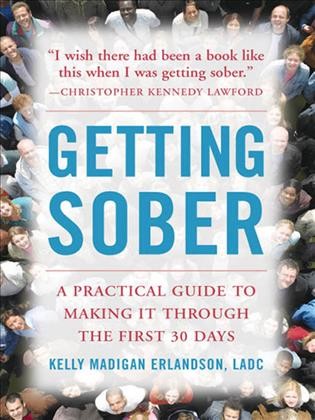 Getting sober [electronic resource] : a practical guide to making it through the first 30 days / Kelly Madigan Erlandson.
