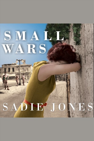 Small wars [electronic resource] : a novel / Sadie Jones.