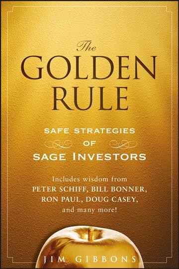The golden rule [electronic resource] : safe strategies of sage investors / Jim Gibbons.