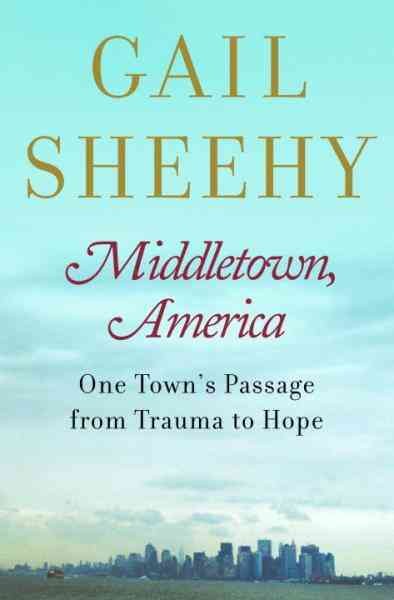 Middletown, America [electronic resource] : one town's passage from trauma to hope / Gail Sheehy.