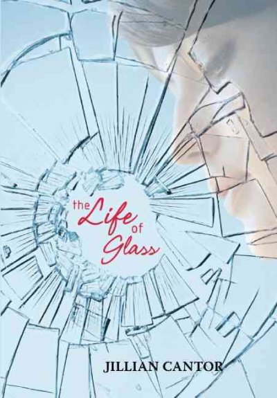The life of glass / Jillian Cantor. --.
