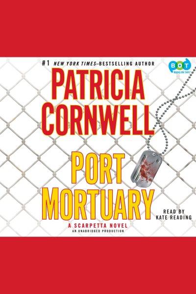 Port mortuary [electronic resource] / Patricia Cornwell.
