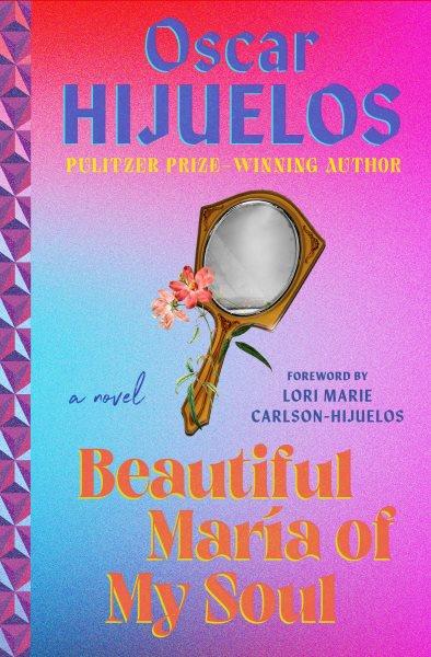 Beautiful María of my soul, or, The true story of María García y Cifuentes, the lady behind a famous song [electronic resource] : a novel / Oscar Hijuelos.