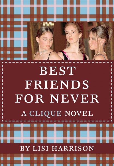Best friends for never [electronic resource] : a Clique novel / by Lisi Harrison.