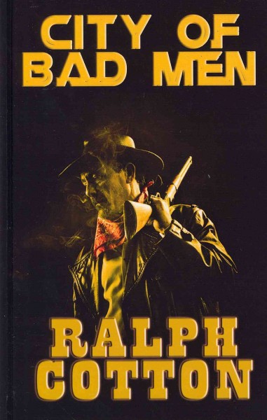City of bad men / Ralph Cotton. --.