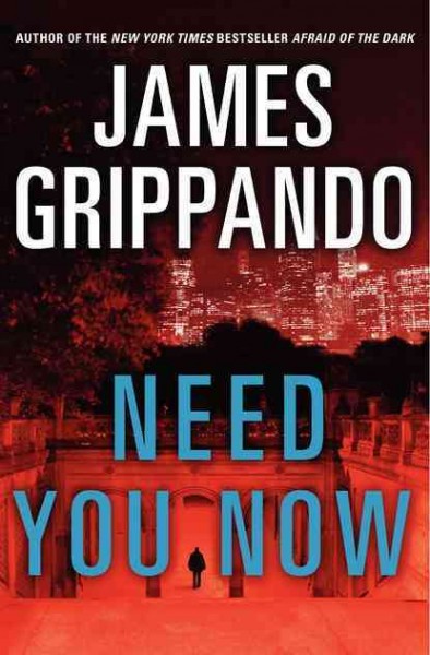 Need you now : a novel / James Grippando. --.