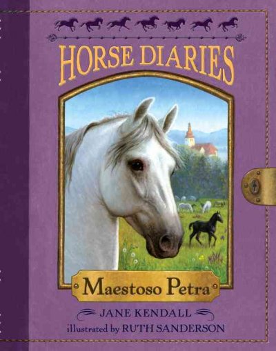Horse diaries. Maestoso Petra / Jane Kendall ; illustrated by Ruth Sanderson.