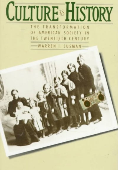 Culture as history : The transformation of American society in the twentieth century.