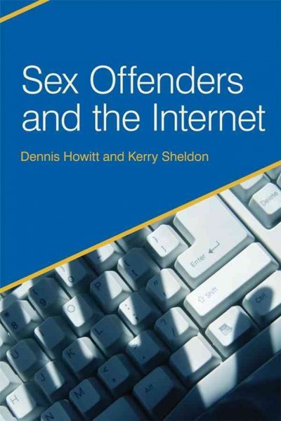 Sex offenders and the Internet / Kerry Sheldon and Dennis Howitt.