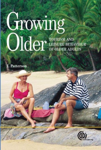 Growing older : tourism and leisure behaviour of older adults / Ian Patterson.