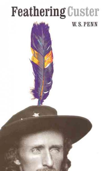 Feathering Custer / W.S. Penn.