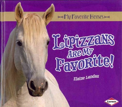 Lipizzans are my favorite! / Elaine Landau.