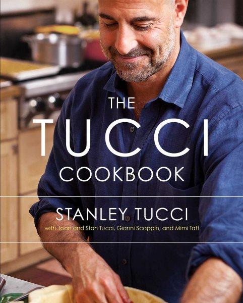 The Tucci cookbook / Stanley Tucci ; with Joan Tucci ... [et al.].