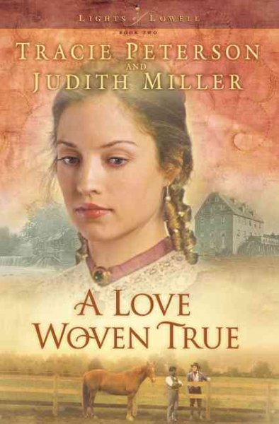 A love woven true / Tracie Peterson and Judith Miller.