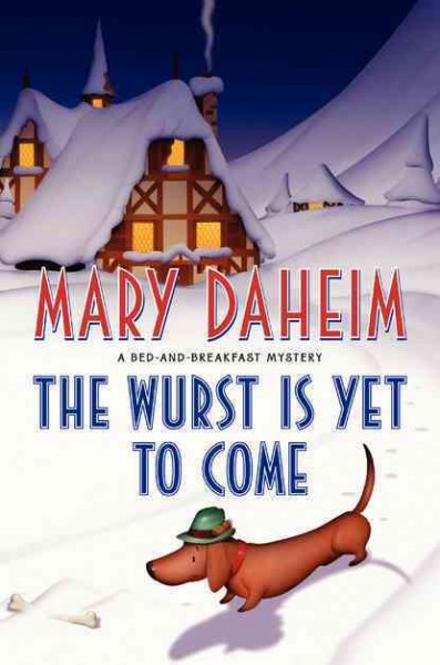 The wurst is yet to come [Hard Cover] : a bed-and-breakfast mystery / Mary Daheim.