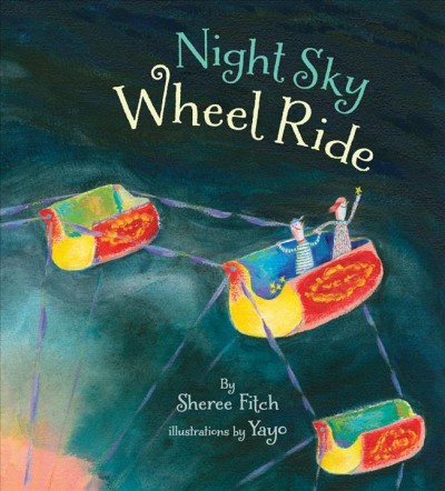 Night sky wheel ride / Sheree Fitch ; illustrated by Yayo.