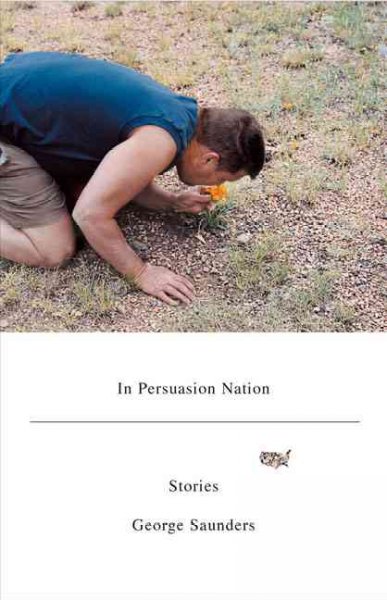 In persuasion nation : stories / by George Saunders.