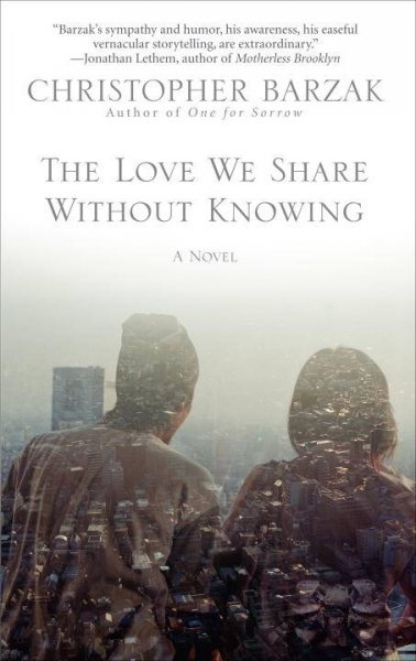 The love we share without knowing : a novel Christopher Barzak.