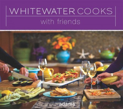Whitewater cooks : with friends / Shelley Adams.