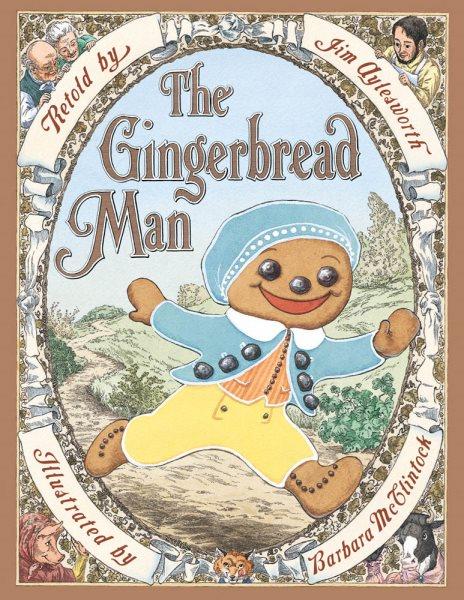 The gingerbread man / retold by Jim Aylesworth; illustrated by Barbara McClintock