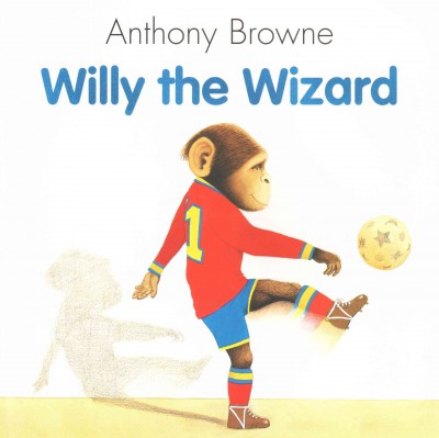 Willy the Wizard / Anthony Browne.