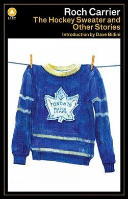 The hockey sweater and other stories / Roch Carrier ; translated by Sheila Fischman ; [introduction by Dave Bidini].