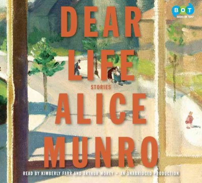 Dear life [sound recordings] : stories / Alice Munro.