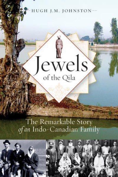 Jewels of the Qila : the remarkable story of an Indo-Canadian family / Hugh J.M. Johnston.