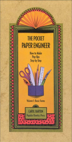 The pocket paper engineer : how to make pop-ups step-by-step. Volume 1, Basic forms / Carol Barton.
