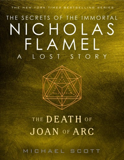 The death of Joan of Arc [electronic resource] : a lost story from The secrets of the immortal Nicholas Flemel / Michael Scott.