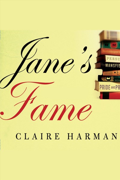 Jane's fame [electronic resource] : how Jane Austen conquered the world / Claire Harman.