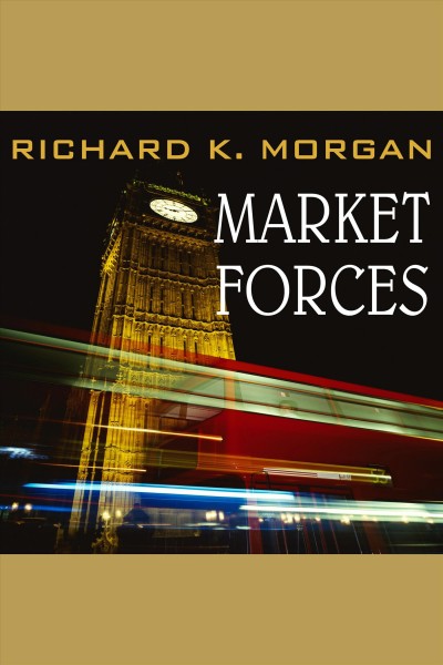 Market forces [electronic resource] / Richard K. Morgan.