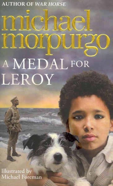 A medal for Leroy / Michael Morpurgo ; illustrated by Michael Foreman.