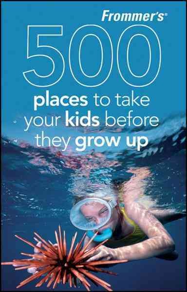 Frommer's 500 places to take your kids before they grow up [electronic resource] / by Holly Hughes & Julie Duchaine.