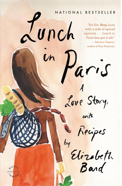 Lunch in Paris [electronic resource] : a love story, with recipes / Elizabeth Bard.