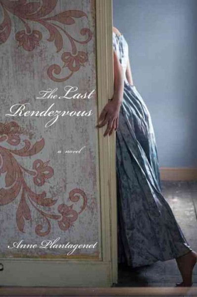 The last rendezvous [electronic resource] : a novel / Anne Plantagenet ; translated from the French by Willard Wood.