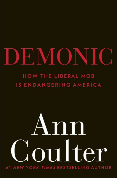 Demonic [electronic resource] : how the liberal mob is endangering America / Ann Coulter.