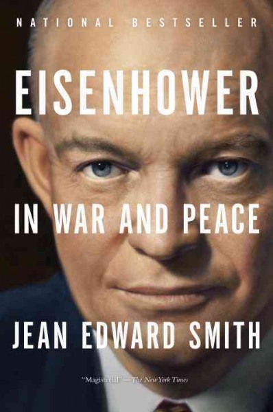 Eisenhower [electronic resource] : in war and peace / Jean Edward Smith.
