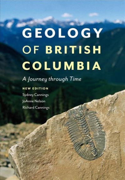 Geology of British Columbia [electronic resource] : a journey through time / Sydney Cannings, JoAnne Nelson, Richard Cannings.