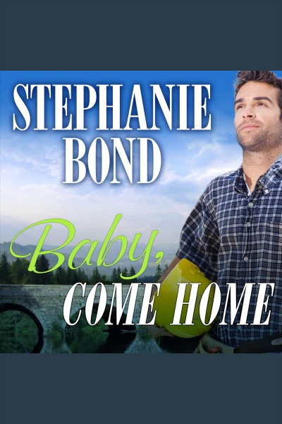 Baby, come home [electronic resource] / Stephanie Bond.
